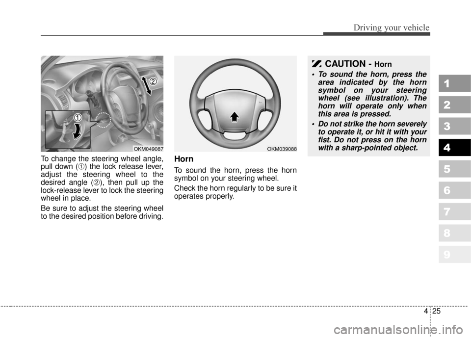 KIA Sportage 2010 SL / 3.G Owners Manual 425
Driving your vehicle
1
2
3
4
5
6
7
8
9
To change the steering wheel angle,
pull down (
➀) the lock release lever,
adjust the steering wheel to the
desired angle (
➁), then pull up the
lock-rel