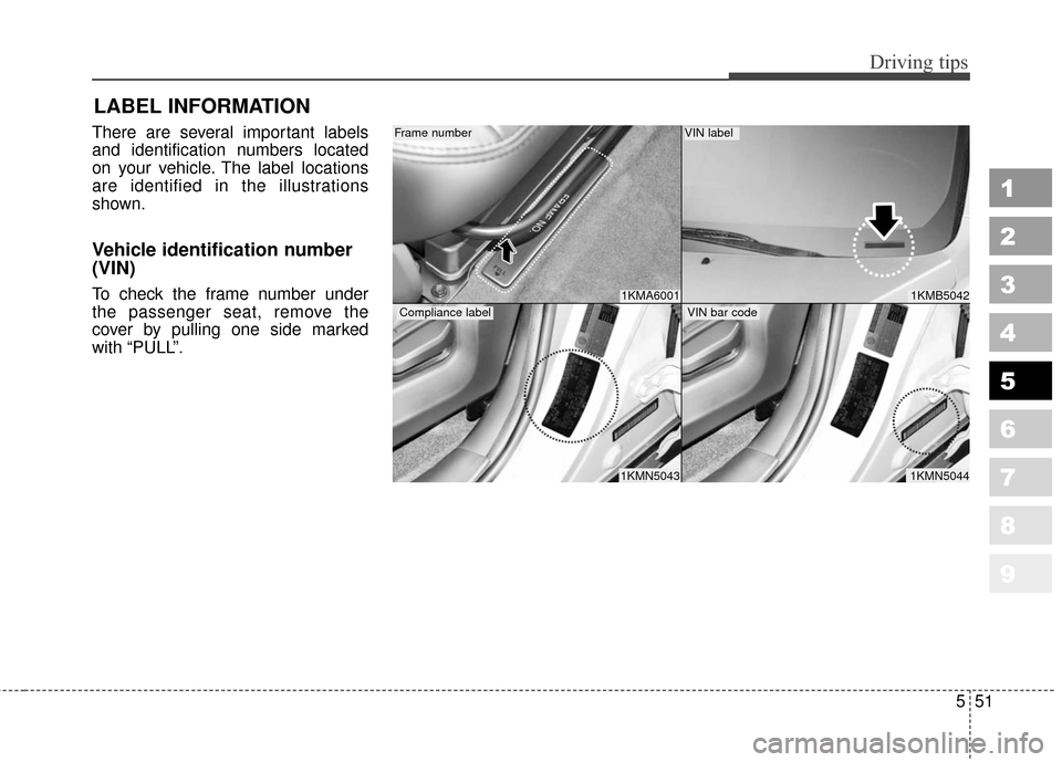 KIA Sportage 2010 SL / 3.G Owners Manual 551
Driving tips
1
2
3
4
5
6
7
8
9
LABEL INFORMATION   
There are several important labels
and identification numbers located
on your vehicle. The label locations
are identified in the illustrations
s