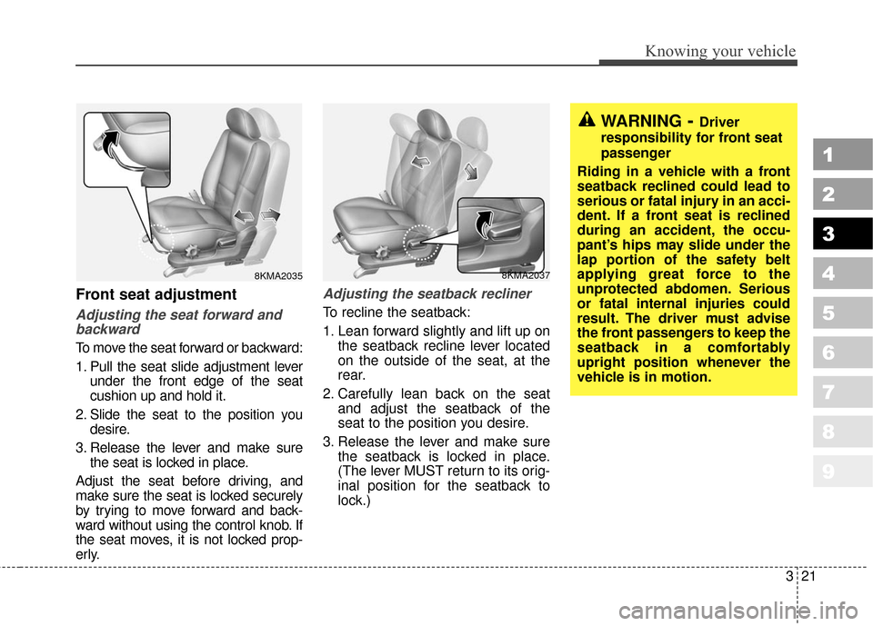 KIA Sportage 2010 SL / 3.G Owners Manual 321
Knowing your vehicle
1
2
3
4
5
6
7
8
9
Front seat adjustment
Adjusting the seat forward andbackward
To move the seat forward or backward:
1. Pull the seat slide adjustment lever
under the front ed KIA Sportage 2010 SL / 3.G Owners Manual 321
Knowing your vehicle
1
2
3
4
5
6
7
8
9
Front seat adjustment
Adjusting the seat forward andbackward
To move the seat forward or backward:
1. Pull the seat slide adjustment lever
under the front ed