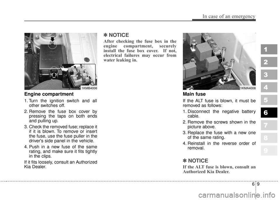 KIA Sportage 2010 SL / 3.G Owners Manual 69
In case of an emergency
Engine compartment
1. Turn the ignition switch and allother switches off.
2. Remove the fuse box cover by pressing the taps on both ends
and pulling up.
3. Check the removed KIA Sportage 2010 SL / 3.G Owners Manual 69
In case of an emergency
Engine compartment
1. Turn the ignition switch and allother switches off.
2. Remove the fuse box cover by pressing the taps on both ends
and pulling up.
3. Check the removed