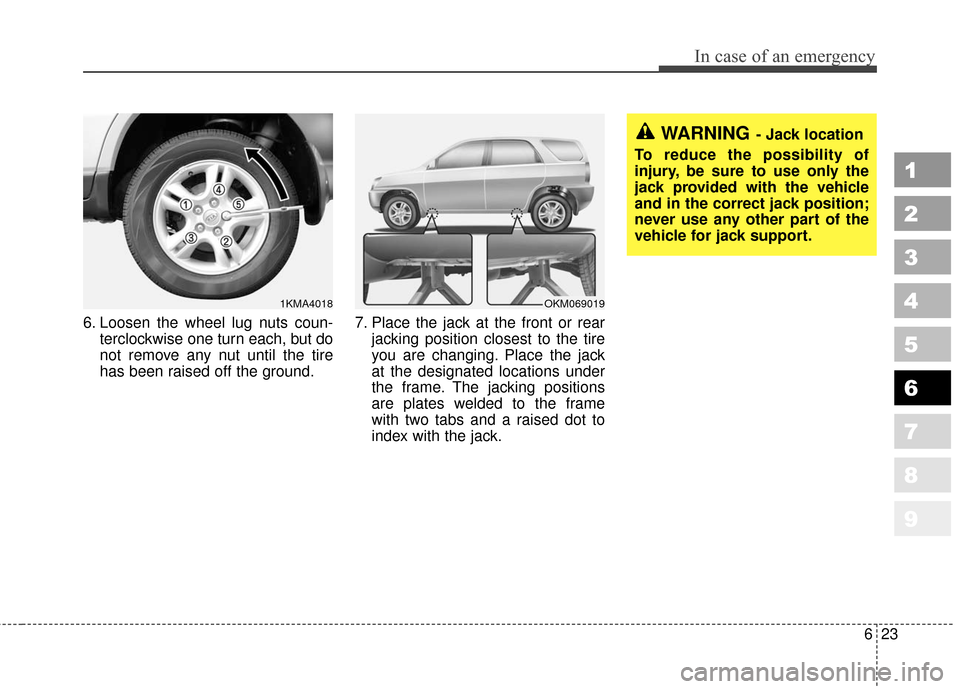 KIA Sportage 2010 SL / 3.G Owners Manual 623
In case of an emergency
1
2
3
4
5
6
7
8
9
6. Loosen the wheel lug nuts coun-terclockwise one turn each, but do
not remove any nut until the tire
has been raised off the ground. 7. Place the jack a