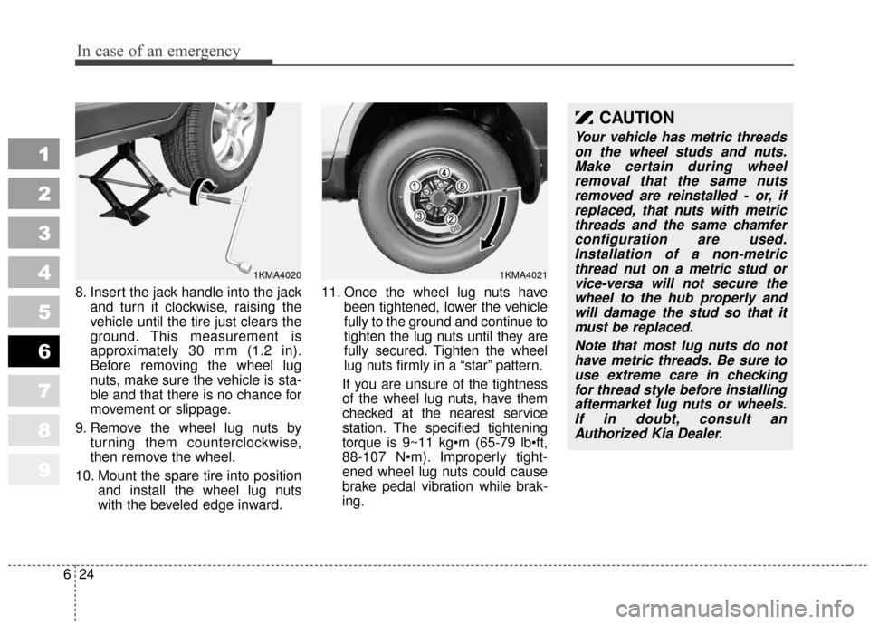 KIA Sportage 2010 SL / 3.G Owners Manual In case of an emergency
24
6
1
2
3
4
5
6
7
8
9
8. Insert the jack handle into the jack
and turn it clockwise, raising the
vehicle until the tire just clears the
ground. This measurement is
approximate KIA Sportage 2010 SL / 3.G Owners Manual In case of an emergency
24
6
1
2
3
4
5
6
7
8
9
8. Insert the jack handle into the jack
and turn it clockwise, raising the
vehicle until the tire just clears the
ground. This measurement is
approximate