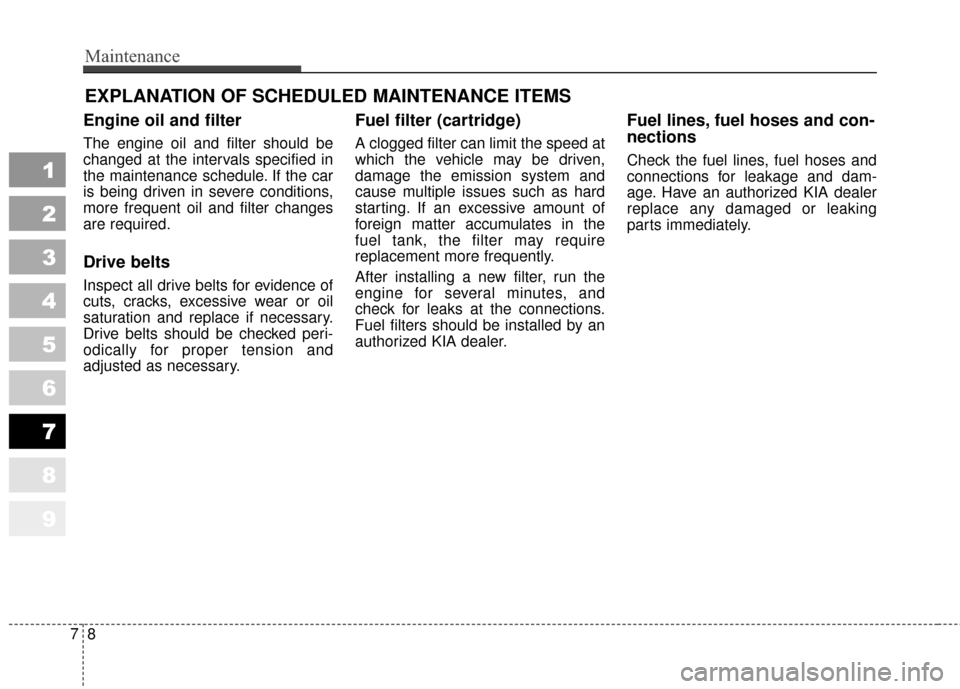 KIA Sportage 2010 SL / 3.G Owners Manual Maintenance
87
EXPLANATION OF SCHEDULED MAINTENANCE ITEMS
Engine oil and filter
The engine oil and filter should be
changed at the intervals specified in
the maintenance schedule. If the car
is being KIA Sportage 2010 SL / 3.G Owners Manual Maintenance
87
EXPLANATION OF SCHEDULED MAINTENANCE ITEMS
Engine oil and filter
The engine oil and filter should be
changed at the intervals specified in
the maintenance schedule. If the car
is being