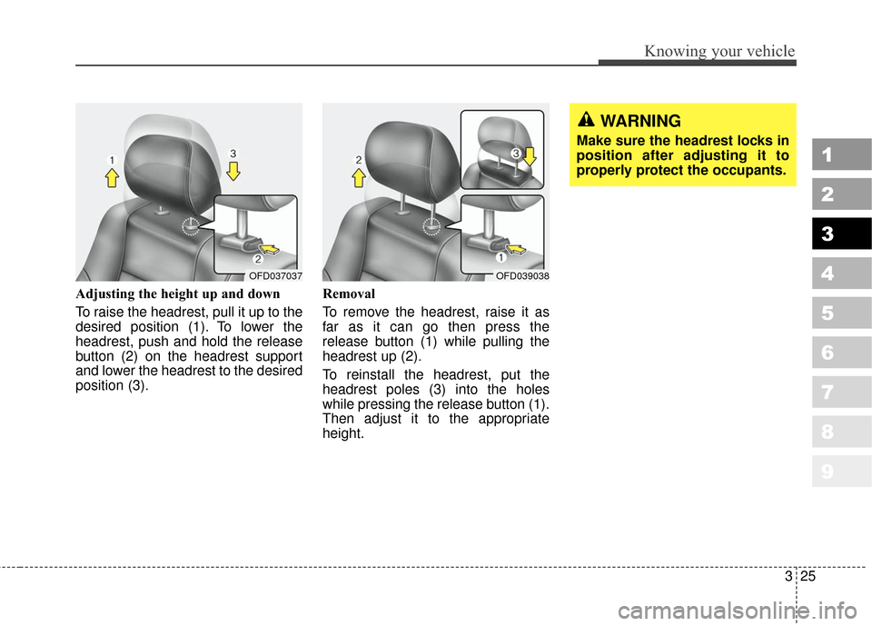 KIA Sportage 2010 SL / 3.G Owners Manual 325
Knowing your vehicle
1
2
3
4
5
6
7
8
9
Adjusting the height up and down
To raise the headrest, pull it up to the
desired position (1). To lower the
headrest, push and hold the release
button (2) o