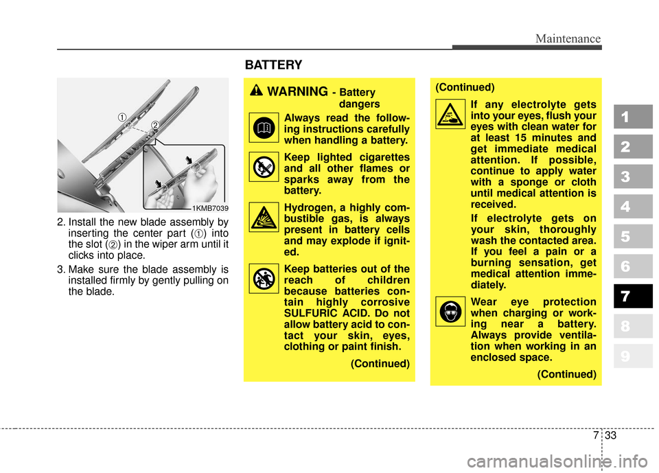 KIA Sportage 2010 SL / 3.G Owners Manual 733
Maintenance
1
2
3
4
5
6
7
8
9
2. Install the new blade assembly byinserting the center part (
➀) into
the slot (
➁) in the wiper arm until it
clicks into place.
3. Make sure the blade assembly KIA Sportage 2010 SL / 3.G Owners Manual 733
Maintenance
1
2
3
4
5
6
7
8
9
2. Install the new blade assembly byinserting the center part (
➀) into
the slot (
➁) in the wiper arm until it
clicks into place.
3. Make sure the blade assembly