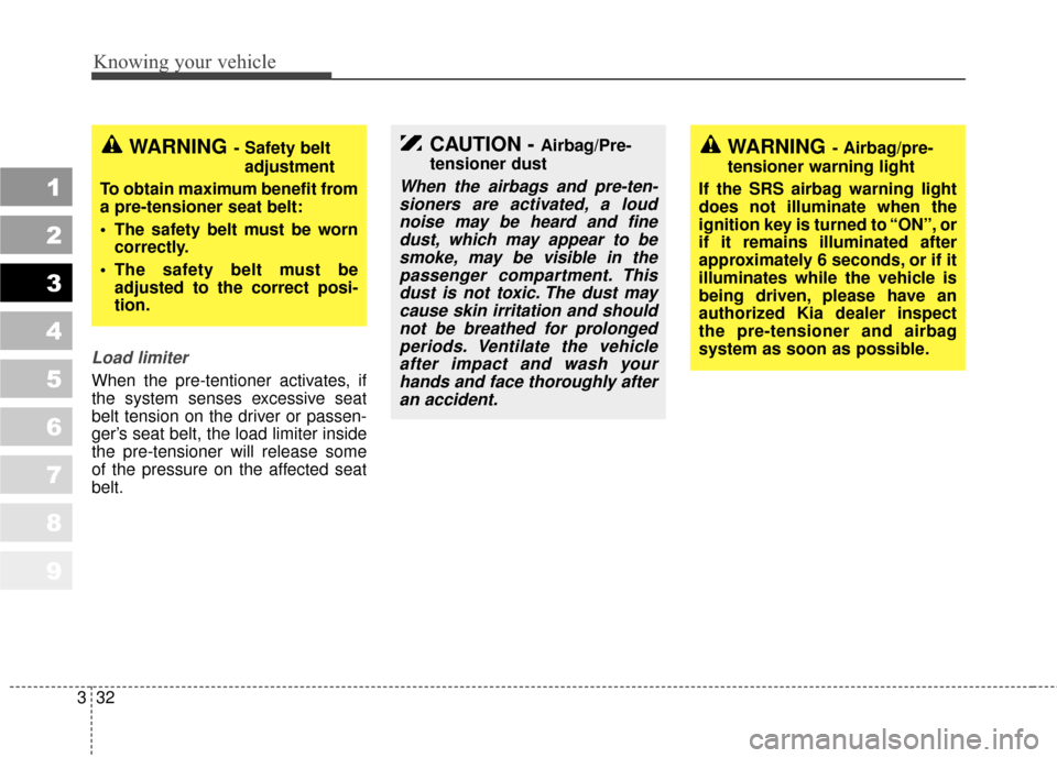 KIA Sportage 2010 SL / 3.G Owners Manual Knowing your vehicle
32
3
1
2
3
4
5
6
7
8
9
Load limiter
When the pre-tentioner activates, if
the system senses excessive seat
belt tension on the driver or passen-
ger’s seat belt, the load limiter KIA Sportage 2010 SL / 3.G Owners Manual Knowing your vehicle
32
3
1
2
3
4
5
6
7
8
9
Load limiter
When the pre-tentioner activates, if
the system senses excessive seat
belt tension on the driver or passen-
ger’s seat belt, the load limiter
