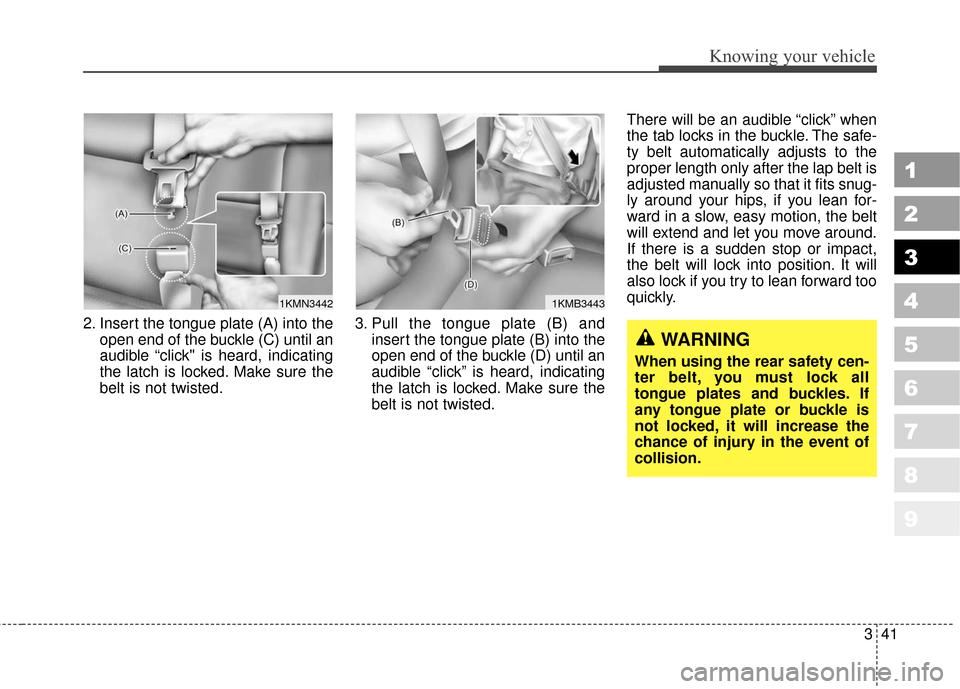 KIA Sportage 2010 SL / 3.G Owners Manual 341
Knowing your vehicle
1
2
3
4
5
6
7
8
9
2. Insert the tongue plate (A) into theopen end of the buckle (C) until an
audible “click" is heard, indicating
the latch is locked. Make sure the
belt is KIA Sportage 2010 SL / 3.G Owners Manual 341
Knowing your vehicle
1
2
3
4
5
6
7
8
9
2. Insert the tongue plate (A) into theopen end of the buckle (C) until an
audible “click" is heard, indicating
the latch is locked. Make sure the
belt is