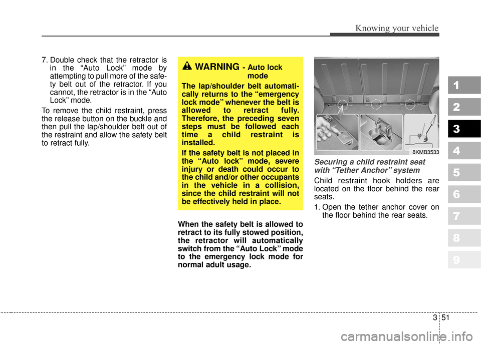 KIA Sportage 2010 SL / 3.G Owners Manual 351
Knowing your vehicle
1
2
3
4
5
6
7
8
9
7. Double check that the retractor isin the “Auto Lock” mode by
attempting to pull more of the safe-
ty belt out of the retractor. If you
cannot, the ret KIA Sportage 2010 SL / 3.G Owners Manual 351
Knowing your vehicle
1
2
3
4
5
6
7
8
9
7. Double check that the retractor isin the “Auto Lock” mode by
attempting to pull more of the safe-
ty belt out of the retractor. If you
cannot, the ret