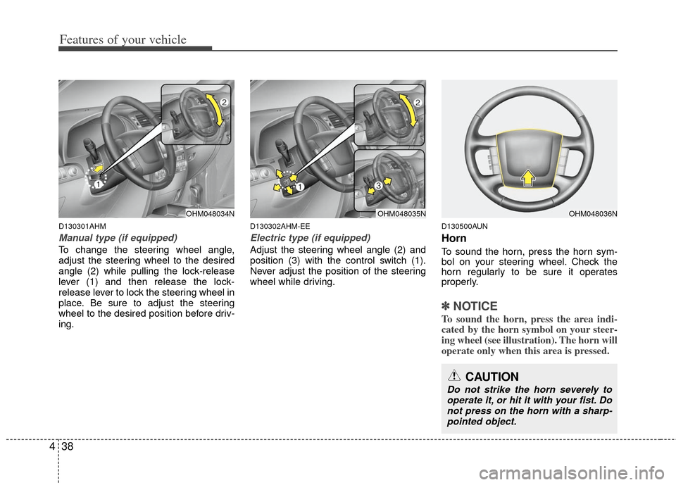 KIA Borrego 2011 1.G Owners Manual Features of your vehicle
38
4
D130301AHM
Manual type (if equipped)
To change the steering wheel angle,
adjust the steering wheel to the desired
angle (2) while pulling the lock-release
lever (1) and t KIA Borrego 2011 1.G Owners Manual Features of your vehicle
38
4
D130301AHM
Manual type (if equipped)
To change the steering wheel angle,
adjust the steering wheel to the desired
angle (2) while pulling the lock-release
lever (1) and t