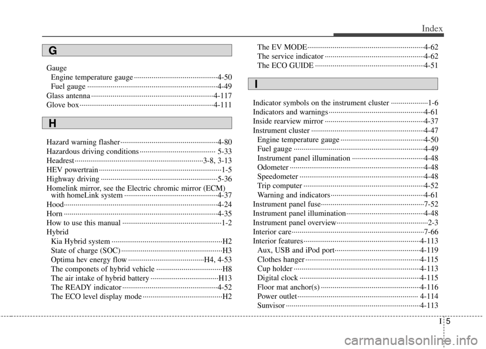 KIA Optima Hybrid 2011 3.G Owners Manual I5
Index
GaugeEngine temperature gauge ··················\
··················\
·······4-50
Fuel gauge ··················\
········