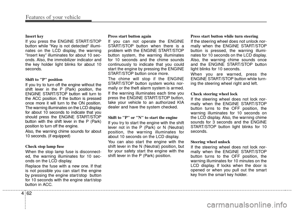 KIA Sportage 2011 SL / 3.G Owners Manual Features of your vehicle
62
4
Insert key
If you press the ENGINE START/STOP
button while "Key is not detected" illumi-
nates on the LCD display, the warning
“Insert key” illuminates for about 10 KIA Sportage 2011 SL / 3.G Owners Manual Features of your vehicle
62
4
Insert key
If you press the ENGINE START/STOP
button while "Key is not detected" illumi-
nates on the LCD display, the warning
“Insert key” illuminates for about 10