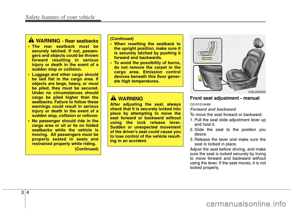 KIA Sportage 2011 SL / 3.G Owners Manual Safety features of your vehicle
43
Front seat adjustment - manual
C010101AHM
Forward and backward
To move the seat forward or backward:
1. Pull the seat slide adjustment lever upand hold it.
2. Slide KIA Sportage 2011 SL / 3.G Owners Manual Safety features of your vehicle
43
Front seat adjustment - manual
C010101AHM
Forward and backward
To move the seat forward or backward:
1. Pull the seat slide adjustment lever upand hold it.
2. Slide