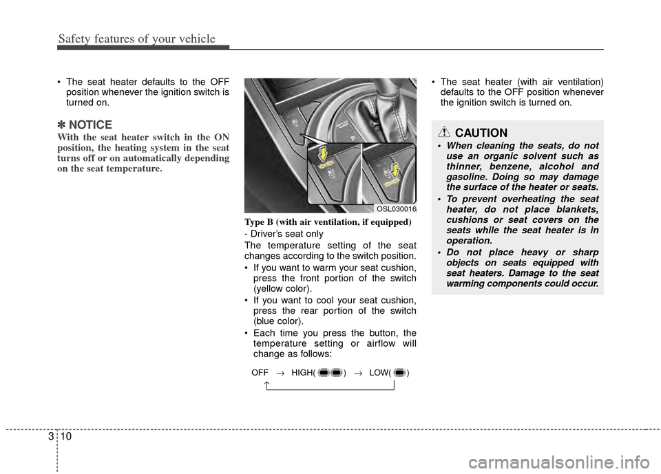 KIA Sportage 2011 SL / 3.G Owners Manual Safety features of your vehicle
10
3
The seat heater defaults to the OFF
position whenever the ignition switch is
turned on.
✽ ✽ NOTICE
With the seat heater switch in the ON
position, the heating KIA Sportage 2011 SL / 3.G Owners Manual Safety features of your vehicle
10
3
The seat heater defaults to the OFF
position whenever the ignition switch is
turned on.
✽ ✽ NOTICE
With the seat heater switch in the ON
position, the heating