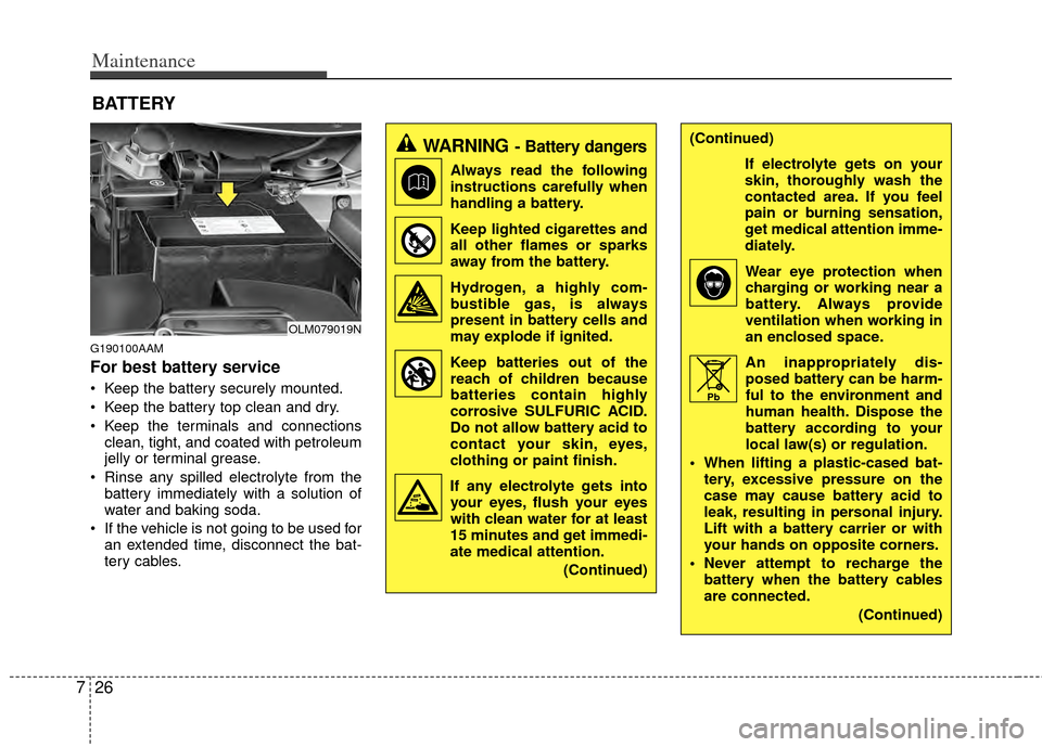 KIA Sportage 2011 SL / 3.G Owners Manual Maintenance
26
7
BATTERY
G190100AAM
For best battery service
Keep the battery securely mounted.
Keep the battery top clean and dry.
Keep the terminals and connections
clean, tight, and coated with KIA Sportage 2011 SL / 3.G Owners Manual Maintenance
26
7
BATTERY
G190100AAM
For best battery service
Keep the battery securely mounted.
Keep the battery top clean and dry.
Keep the terminals and connections
clean, tight, and coated with