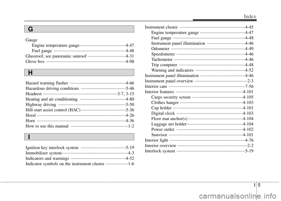 KIA Sportage 2011 SL / 3.G Owners Manual I5
Index
GaugeEngine temperature gauge ··················\
··················\
·····4-47
Fuel gauge ··················\
·········· KIA Sportage 2011 SL / 3.G Owners Manual I5
Index
GaugeEngine temperature gauge ··················\
··················\
·····4-47
Fuel gauge ··················\
··········