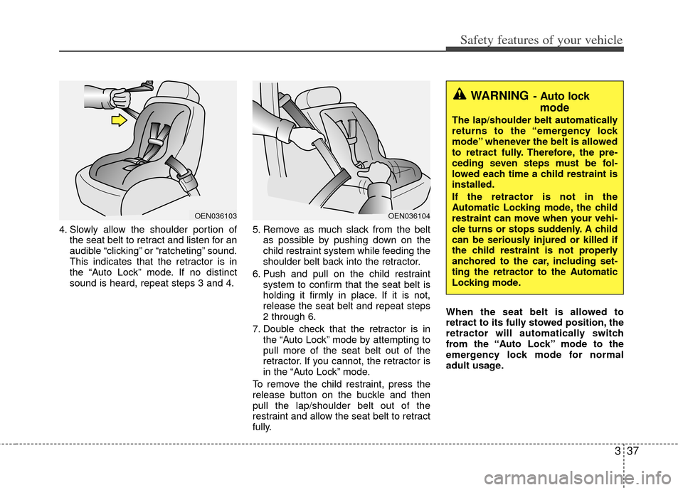 KIA Sportage 2011 SL / 3.G Owners Manual 337
Safety features of your vehicle
4. Slowly allow the shoulder portion ofthe seat belt to retract and listen for an
audible “clicking” or “ratcheting” sound.
This indicates that the retracto KIA Sportage 2011 SL / 3.G Owners Manual 337
Safety features of your vehicle
4. Slowly allow the shoulder portion ofthe seat belt to retract and listen for an
audible “clicking” or “ratcheting” sound.
This indicates that the retracto