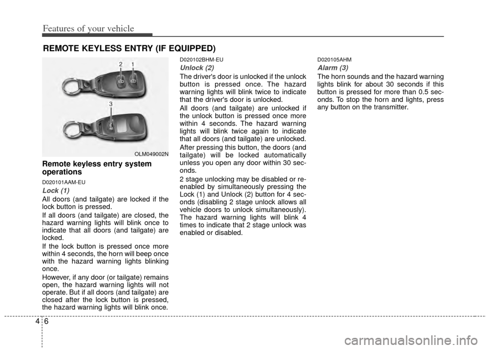 KIA Sportage 2011 SL / 3.G Owners Manual Features of your vehicle
64
Remote keyless entry system
operations
D020101AAM-EU
Lock (1)
All doors (and tailgate) are locked if the
lock button is pressed.
If all doors (and tailgate) are closed, the KIA Sportage 2011 SL / 3.G Owners Manual Features of your vehicle
64
Remote keyless entry system
operations
D020101AAM-EU
Lock (1)
All doors (and tailgate) are locked if the
lock button is pressed.
If all doors (and tailgate) are closed, the