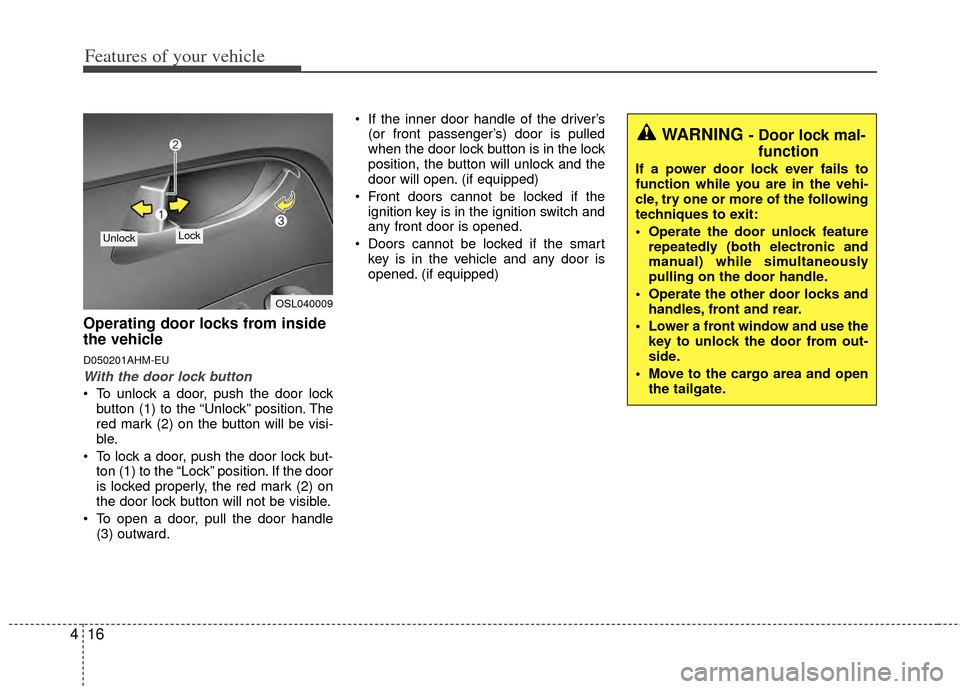 KIA Sportage 2011 SL / 3.G Owners Manual Features of your vehicle
16
4
Operating door locks from inside
the vehicle
D050201AHM-EU
With the door lock button
To unlock a door, push the door lock
button (1) to the “Unlock” position. The
re KIA Sportage 2011 SL / 3.G Owners Manual Features of your vehicle
16
4
Operating door locks from inside
the vehicle
D050201AHM-EU
With the door lock button
To unlock a door, push the door lock
button (1) to the “Unlock” position. The
re