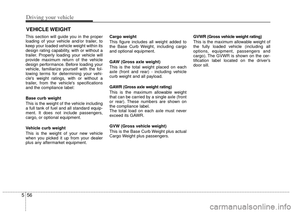 KIA Rio 2012 3.G Owners Manual Driving your vehicle
56
5
This section will guide you in the proper
loading of your vehicle and/or trailer, to
keep your loaded vehicle weight within its
design rating capability, with or without a
tr KIA Rio 2012 3.G Owners Manual Driving your vehicle
56
5
This section will guide you in the proper
loading of your vehicle and/or trailer, to
keep your loaded vehicle weight within its
design rating capability, with or without a
tr