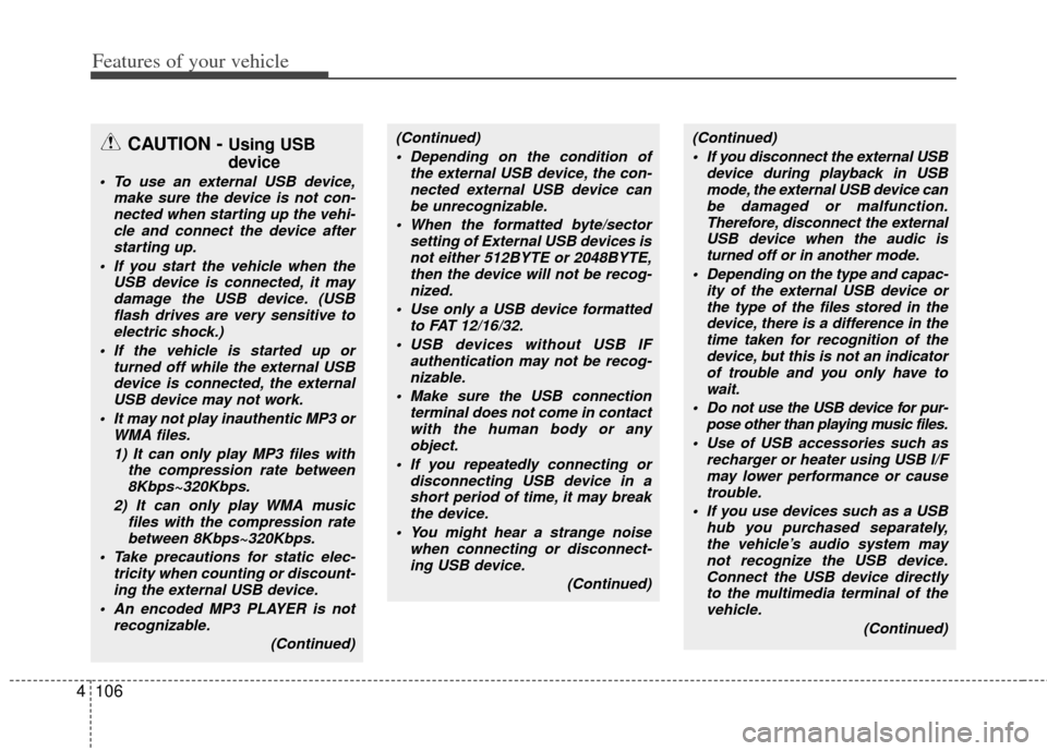 KIA Rondo 2012 2.G Owners Manual Features of your vehicle
106
4
CAUTION - Using USB
device
To use an external USB device,
make sure the device is not con-nected when starting up the vehi-cle and connect the device afterstarting up.
KIA Rondo 2012 2.G Owners Manual Features of your vehicle
106
4
CAUTION - Using USB
device
To use an external USB device,
make sure the device is not con-nected when starting up the vehi-cle and connect the device afterstarting up.