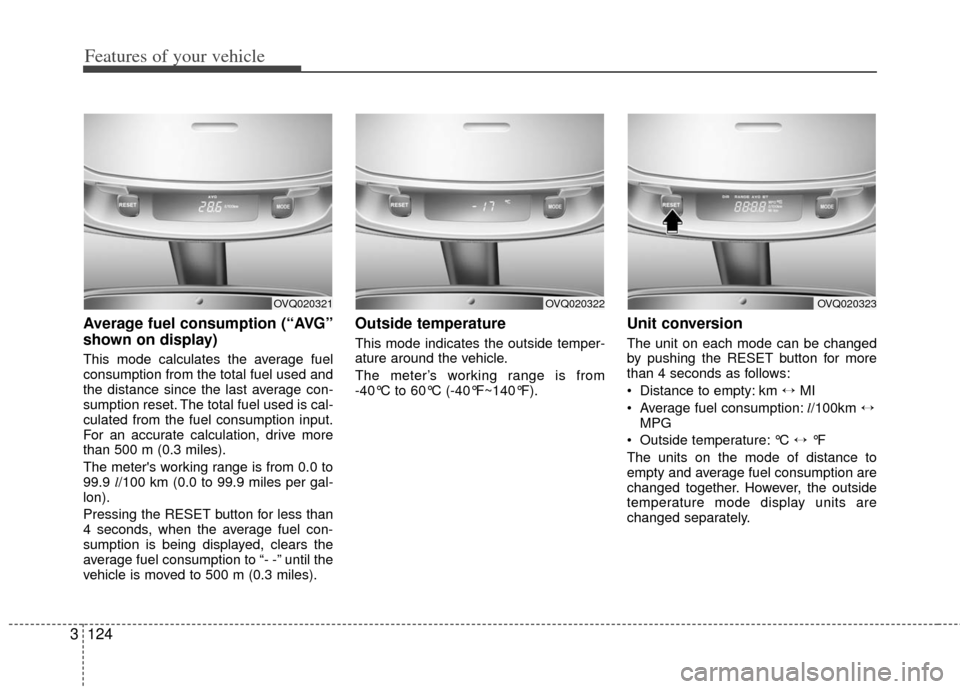 KIA Sedona 2012 2.G Owners Manual Features of your vehicle
124
3
Average fuel consumption (“AVG”
shown on display)
This mode calculates the average fuel
consumption from the total fuel used and
the distance since the last average KIA Sedona 2012 2.G Owners Manual Features of your vehicle
124
3
Average fuel consumption (“AVG”
shown on display)
This mode calculates the average fuel
consumption from the total fuel used and
the distance since the last average