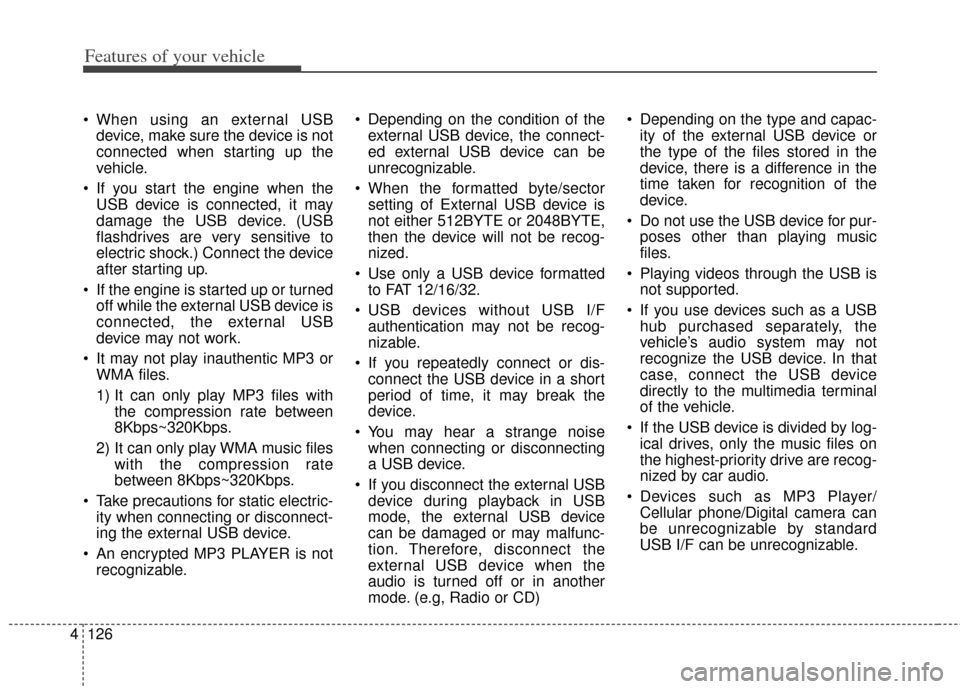 KIA Soul 2012 1.G Owners Manual Features of your vehicle
126
4
When using an external USB
device, make sure the device is not
connected when starting up the
vehicle.
If you start the engine when the USB device is connected, it may KIA Soul 2012 1.G Owners Manual Features of your vehicle
126
4
When using an external USB
device, make sure the device is not
connected when starting up the
vehicle.
If you start the engine when the USB device is connected, it may