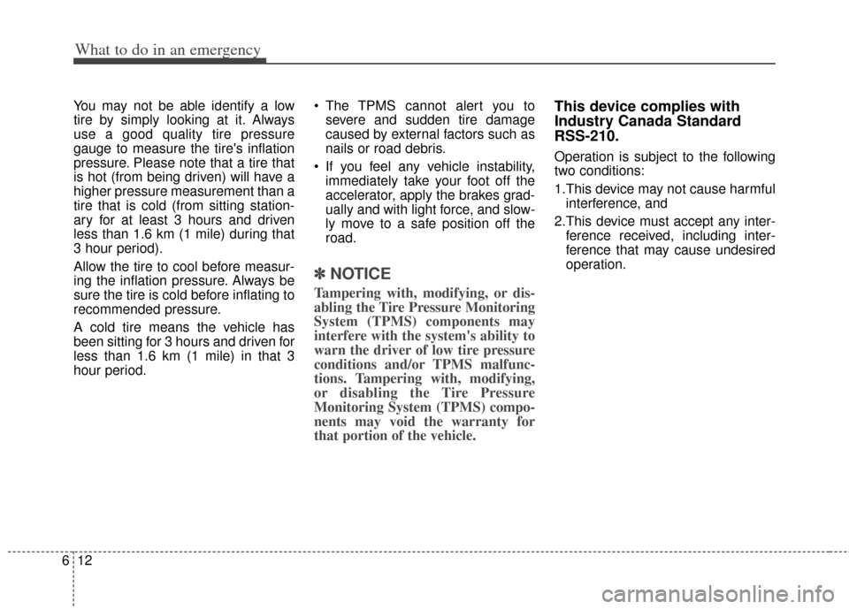 KIA Soul 2012 1.G Owners Manual What to do in an emergency
12
6
You may not be able identify a low
tire by simply looking at it. Always
use a good quality tire pressure
gauge to measure the tires inflation
pressure. Please note tha KIA Soul 2012 1.G Owners Manual What to do in an emergency
12
6
You may not be able identify a low
tire by simply looking at it. Always
use a good quality tire pressure
gauge to measure the tires inflation
pressure. Please note tha