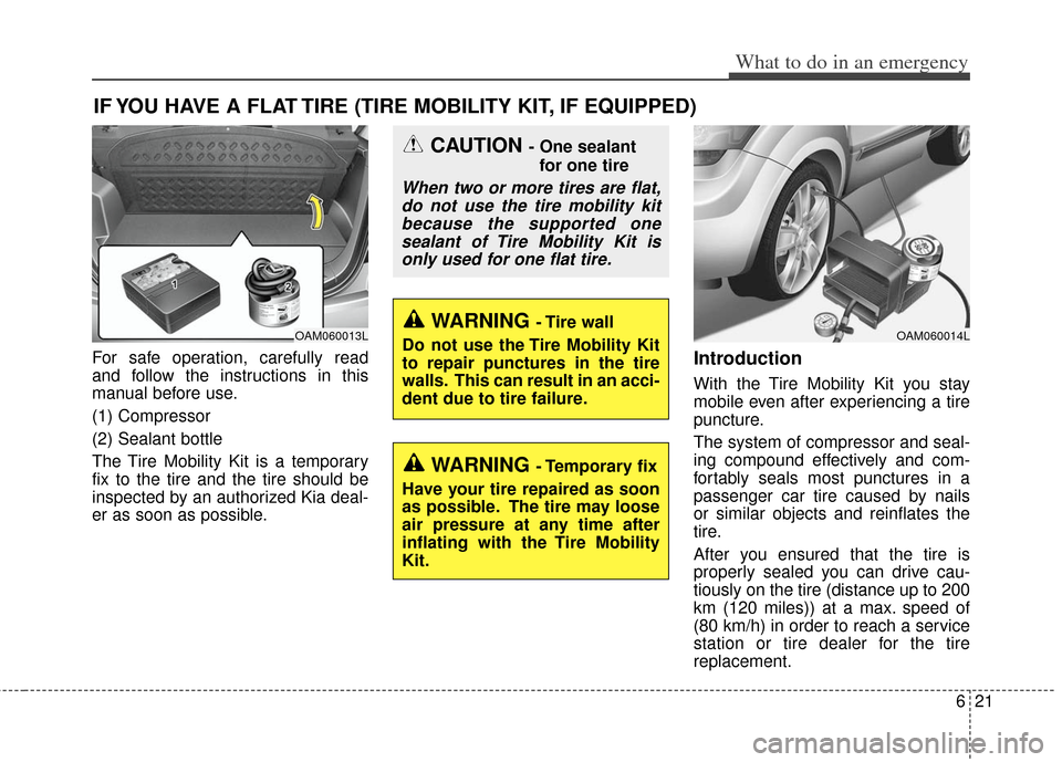 KIA Soul 2012 1.G Owners Manual 621
What to do in an emergency
IF YOU HAVE A FLAT TIRE (TIRE MOBILITY KIT, IF EQUIPPED)
For safe operation, carefully read
and follow the instructions in this
manual before use.
(1) Compressor
(2) Sea KIA Soul 2012 1.G Owners Manual 621
What to do in an emergency
IF YOU HAVE A FLAT TIRE (TIRE MOBILITY KIT, IF EQUIPPED)
For safe operation, carefully read
and follow the instructions in this
manual before use.
(1) Compressor
(2) Sea