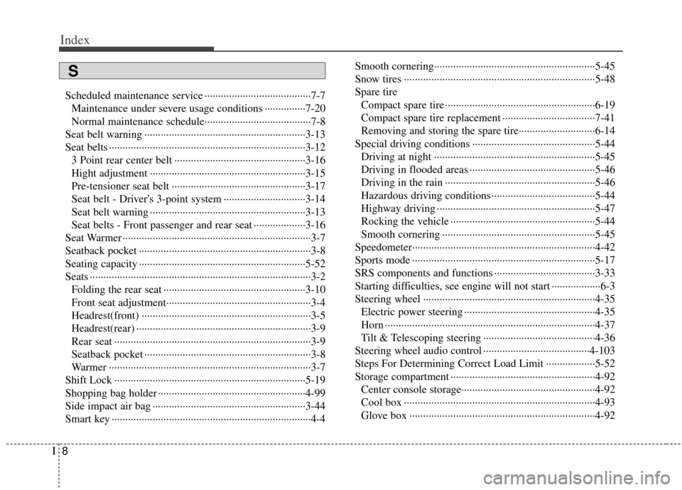 KIA Rio 2013 3.G Owners Manual Index
8I
Scheduled maintenance service ··················\
··················\
···7-7Maintenance under severe usage conditions ···············7-20 KIA Rio 2013 3.G Owners Manual Index
8I
Scheduled maintenance service ··················\
··················\
···7-7Maintenance under severe usage conditions ···············7-20