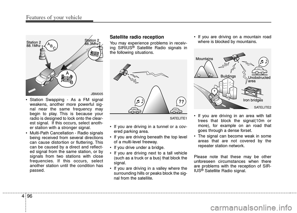 KIA Carens 2013 3.G Owners Manual Features of your vehicle
96
4
Station Swapping - As a FM signal
weakens, another more powerful sig-
nal near the same frequency may
begin to play. This is because your
radio is designed to lock onto KIA Carens 2013 3.G Owners Manual Features of your vehicle
96
4
Station Swapping - As a FM signal
weakens, another more powerful sig-
nal near the same frequency may
begin to play. This is because your
radio is designed to lock onto