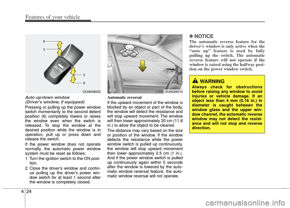 KIA Sportage 2013 SL / 3.G Owners Manual Features of your vehicle
24
4
Auto up/down window
(Drivers window, if equipped)
Pressing or pulling up the power window
switch momentarily to the second detent
position (6) completely lowers or rai KIA Sportage 2013 SL / 3.G Owners Manual Features of your vehicle
24
4
Auto up/down window
(Drivers window, if equipped)
Pressing or pulling up the power window
switch momentarily to the second detent
position (6) completely lowers or rai