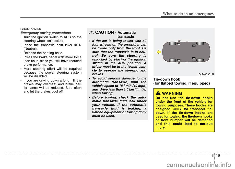 KIA Sportage 2013 SL / 3.G Owners Manual 619
What to do in an emergency
F080301AAM-EU
Emergency towing precautions
Turn the ignition switch to ACC so thesteering wheel isn’t locked.
Place the transaxle shift lever in N (Neutral).
Releas KIA Sportage 2013 SL / 3.G Owners Manual 619
What to do in an emergency
F080301AAM-EU
Emergency towing precautions
Turn the ignition switch to ACC so thesteering wheel isn’t locked.
Place the transaxle shift lever in N (Neutral).
Releas