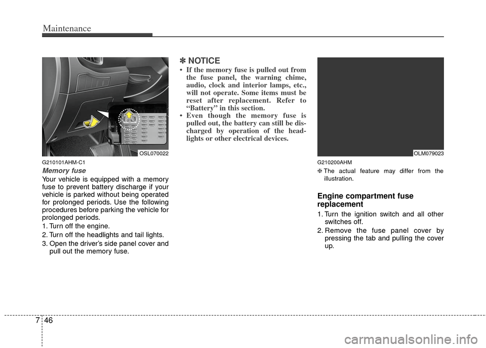KIA Sportage 2013 SL / 3.G Owners Manual Maintenance
46
7
G210101AHM-C1
Memory fuse
Your vehicle is equipped with a memory
fuse to prevent battery discharge if your
vehicle is parked without being operated
for prolonged periods. Use the foll KIA Sportage 2013 SL / 3.G Owners Manual Maintenance
46
7
G210101AHM-C1
Memory fuse
Your vehicle is equipped with a memory
fuse to prevent battery discharge if your
vehicle is parked without being operated
for prolonged periods. Use the foll