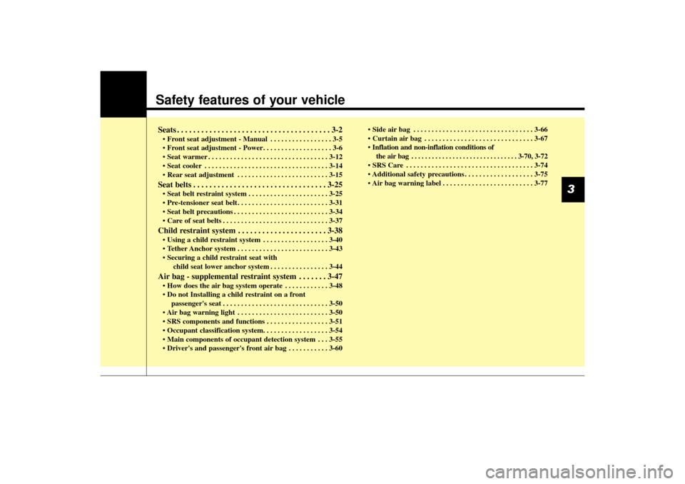 KIA Sorento 2014 3.G Owners Manual Safety features of your vehicleSeats . . . . . . . . . . . . . . . . . . . . . . . . . . . . . . . . . . . . \
. . 3-2• Front seat adjustment - Manual . . . . . . . . . . . . . . . . . 3-5
• Front KIA Sorento 2014 3.G Owners Manual Safety features of your vehicleSeats . . . . . . . . . . . . . . . . . . . . . . . . . . . . . . . . . . . . \
. . 3-2• Front seat adjustment - Manual . . . . . . . . . . . . . . . . . 3-5
• Front