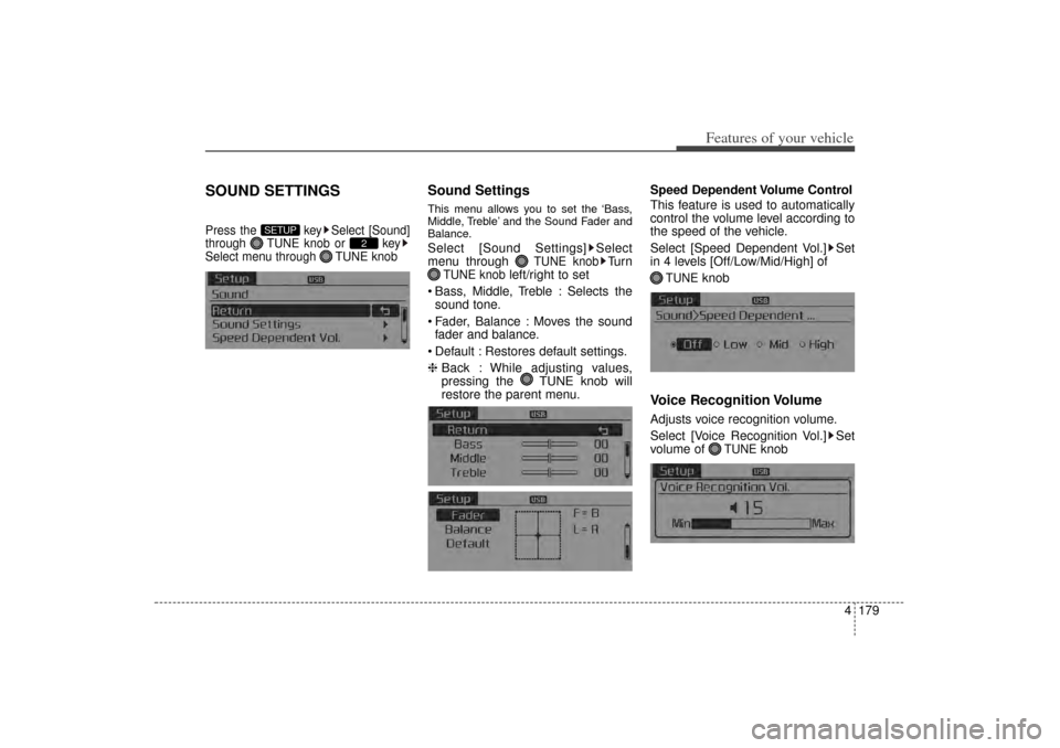 KIA Sorento 2014 3.G Owners Manual 4 179
Features of your vehicle
SOUND SETTINGSPress the  key Select [Sound]
through  TUNE knob or  key
Select menu through  TUNE knob
Sound SettingsThis menu allows you to set the ‘Bass,
Middle, Treb