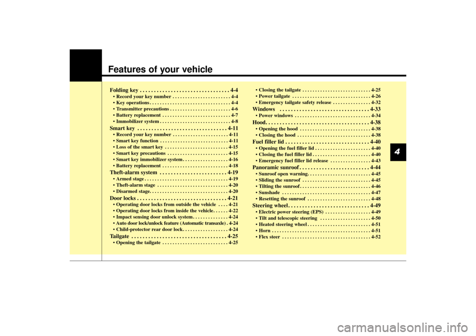 KIA Sorento 2014 3.G Owners Manual Features of your vehicleFolding key . . . . . . . . . . . . . . . . . . . . . . . . . . . . . . . . 4-4• Record your key number . . . . . . . . . . . . . . . . . . . . . . . 4-4
• Key operations .