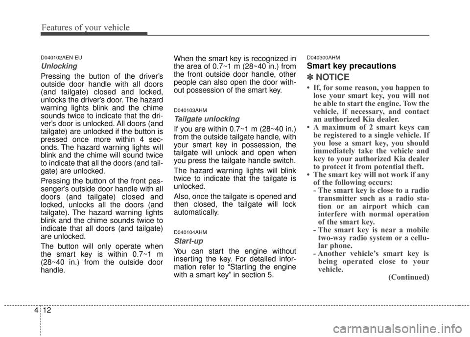 KIA Sportage 2014 SL / 3.G Owners Manual Features of your vehicle
12
4
D040102AEN-EU
Unlocking
Pressing the button of the driver’s
outside door handle with all doors
(and tailgate) closed and locked,
unlocks the driver’s door. The hazar KIA Sportage 2014 SL / 3.G Owners Manual Features of your vehicle
12
4
D040102AEN-EU
Unlocking
Pressing the button of the driver’s
outside door handle with all doors
(and tailgate) closed and locked,
unlocks the driver’s door. The hazar