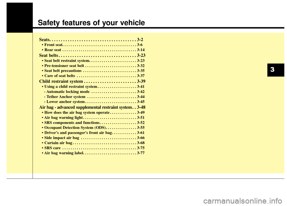 KIA Sportage 2014 SL / 3.G Owners Manual Safety features of your vehicle
Seats. . . . . . . . . . . . . . . . . . . . . . . . . . . . . . . . . . . . \
. . 3-2
• Front seat. . . . . . . . . . . . . . . . . . . . . . . . . . . . . . . . . . KIA Sportage 2014 SL / 3.G Owners Manual Safety features of your vehicle
Seats. . . . . . . . . . . . . . . . . . . . . . . . . . . . . . . . . . . . \
. . 3-2
• Front seat. . . . . . . . . . . . . . . . . . . . . . . . . . . . . . . . . .