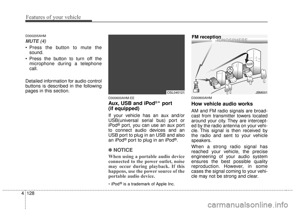 KIA Sportage 2014 SL / 3.G Owners Manual Features of your vehicle
128
4
D300205AHM
MUTE (4)
Press the button to mute the
sound.
Press the button to turn off the microphone during a telephone
call.
Detailed information for audio control
but KIA Sportage 2014 SL / 3.G Owners Manual Features of your vehicle
128
4
D300205AHM
MUTE (4)
Press the button to mute the
sound.
Press the button to turn off the microphone during a telephone
call.
Detailed information for audio control
but