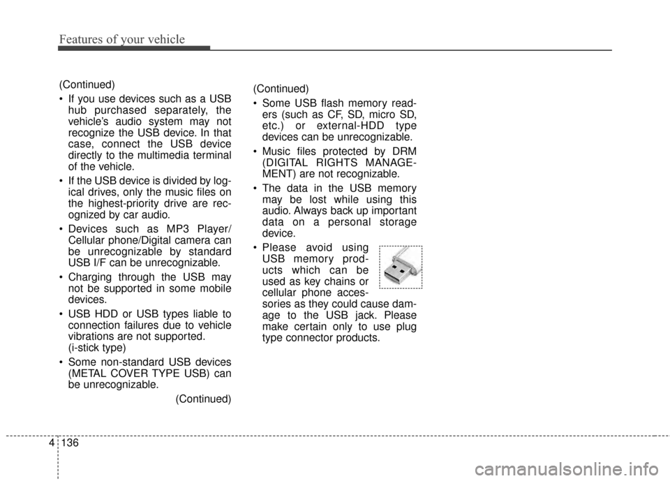 KIA Sportage 2014 SL / 3.G Owners Manual Features of your vehicle
136
4
(Continued)
Some USB flash memory read-
ers (such as CF, SD, micro SD,
etc.) or external-HDD type
devices can be unrecognizable.
Music files protected by DRM (DIGITAL KIA Sportage 2014 SL / 3.G Owners Manual Features of your vehicle
136
4
(Continued)
Some USB flash memory read-
ers (such as CF, SD, micro SD,
etc.) or external-HDD type
devices can be unrecognizable.
Music files protected by DRM (DIGITAL