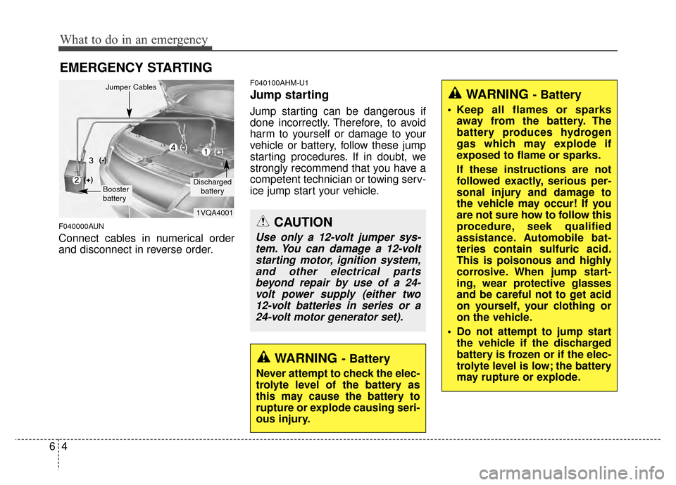 KIA Sportage 2014 SL / 3.G Owners Manual What to do in an emergency
46
EMERGENCY STARTING
F040000AUN
Connect cables in numerical order
and disconnect in reverse order.
F040100AHM-U1
Jump starting
Jump starting can be dangerous if
done inco KIA Sportage 2014 SL / 3.G Owners Manual What to do in an emergency
46
EMERGENCY STARTING
F040000AUN
Connect cables in numerical order
and disconnect in reverse order.
F040100AHM-U1
Jump starting
Jump starting can be dangerous if
done inco