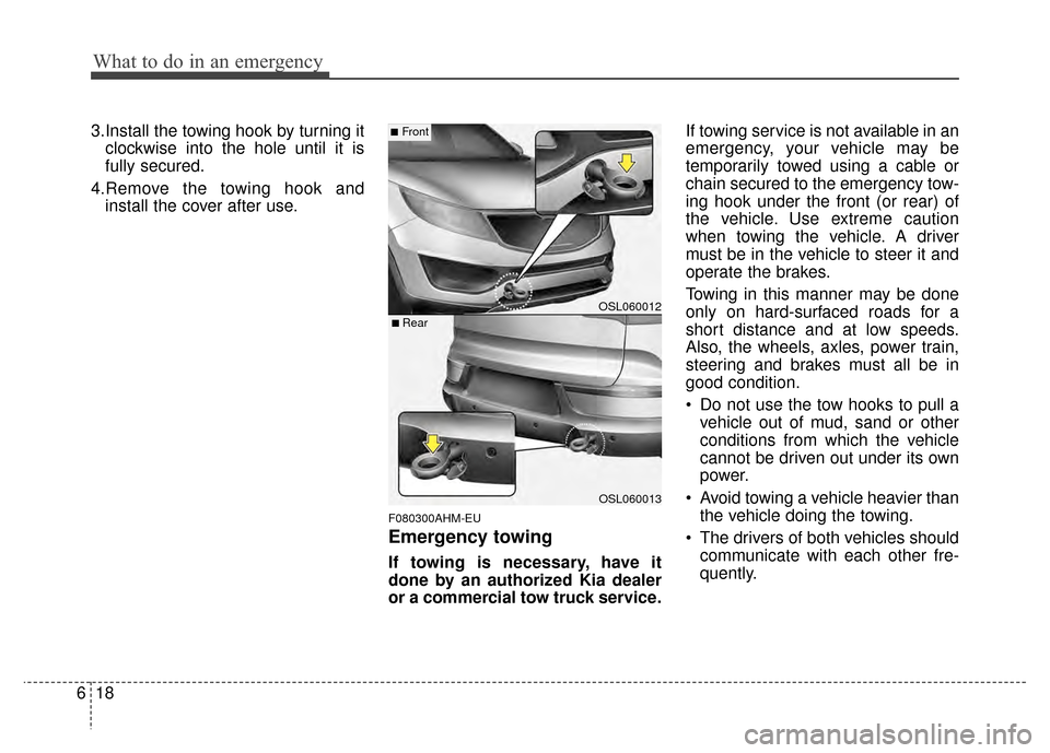KIA Sportage 2014 SL / 3.G Owners Manual What to do in an emergency
18
6
3.Install the towing hook by turning it
clockwise into the hole until it is
fully secured.
4.Remove the towing hook and install the cover after use.
F080300AHM-EU
Emerg KIA Sportage 2014 SL / 3.G Owners Manual What to do in an emergency
18
6
3.Install the towing hook by turning it
clockwise into the hole until it is
fully secured.
4.Remove the towing hook and install the cover after use.
F080300AHM-EU
Emerg