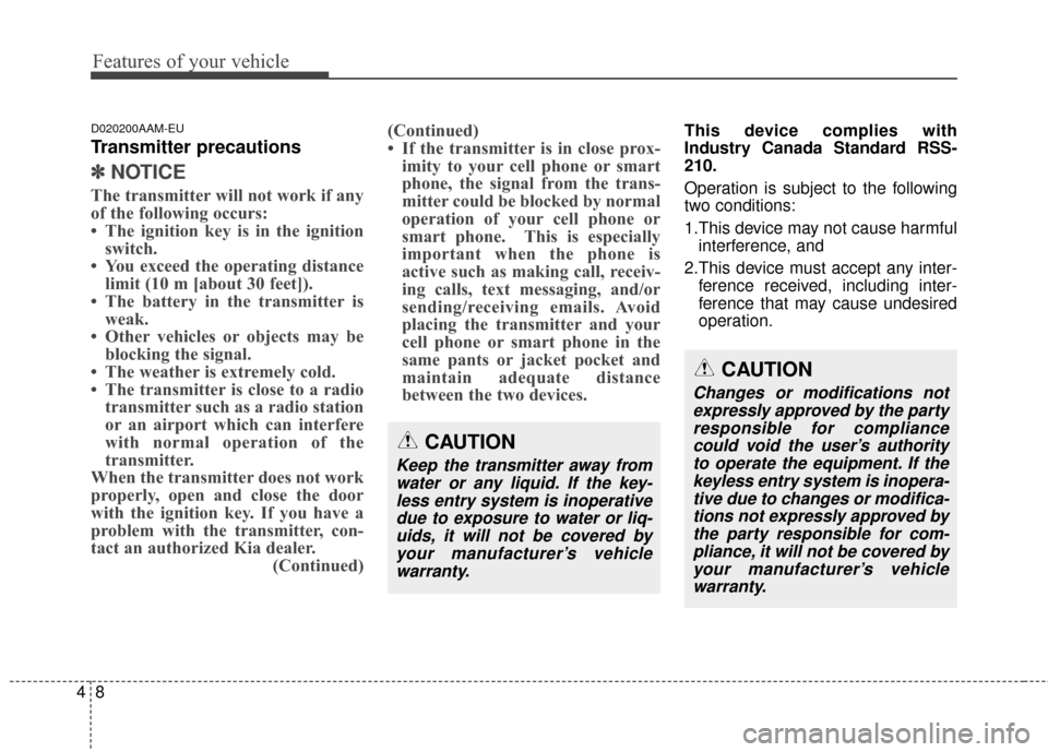 KIA Sportage 2014 SL / 3.G Owners Manual Features of your vehicle
84
D020200AAM-EU
Transmitter precautions
✽
✽NOTICE
The transmitter will not work if any
of the following occurs:
• The ignition key is in the ignition
switch.
• You ex KIA Sportage 2014 SL / 3.G Owners Manual Features of your vehicle
84
D020200AAM-EU
Transmitter precautions
✽
✽NOTICE
The transmitter will not work if any
of the following occurs:
• The ignition key is in the ignition
switch.
• You ex