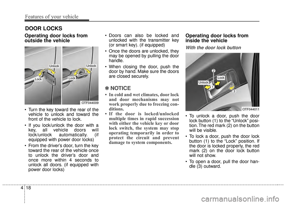KIA Optima 2015 4.G Owners Manual Features of your vehicle
18
4
DOOR LOCKS
Operating door locks from
outside the vehicle
Turn the key toward the rear of the
vehicle to unlock and toward the
front of the vehicle to lock.
If you loc KIA Optima 2015 4.G Owners Manual Features of your vehicle
18
4
DOOR LOCKS
Operating door locks from
outside the vehicle
Turn the key toward the rear of the
vehicle to unlock and toward the
front of the vehicle to lock.
If you loc