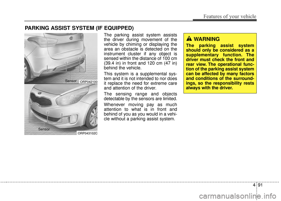 KIA Rondo 2015 3.G Owners Manual 491
Features of your vehicle
The parking assist system assists
the driver during movement of the
vehicle by chiming or displaying the
area an obstacle is detected on the
instrument cluster if any obje KIA Rondo 2015 3.G Owners Manual 491
Features of your vehicle
The parking assist system assists
the driver during movement of the
vehicle by chiming or displaying the
area an obstacle is detected on the
instrument cluster if any obje