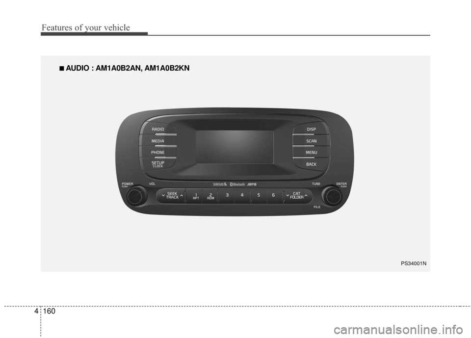 KIA Soul 2015 2.G Owners Manual Features of your vehicle
160
4
■
■  
 AUDIO : AM1A0B2AN, AM1A0B2KN
PS34001N 