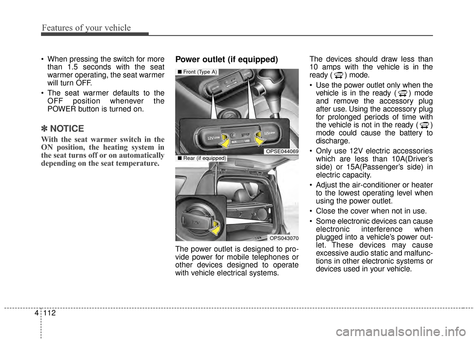 KIA Soul EV 2015 2.G Owners Manual Features of your vehicle
112
4
When pressing the switch for more
than 1.5 seconds with the seat
warmer operating, the seat warmer
will turn OFF.
The seat warmer defaults to the OFF position whenever KIA Soul EV 2015 2.G Owners Manual Features of your vehicle
112
4
When pressing the switch for more
than 1.5 seconds with the seat
warmer operating, the seat warmer
will turn OFF.
The seat warmer defaults to the OFF position whenever