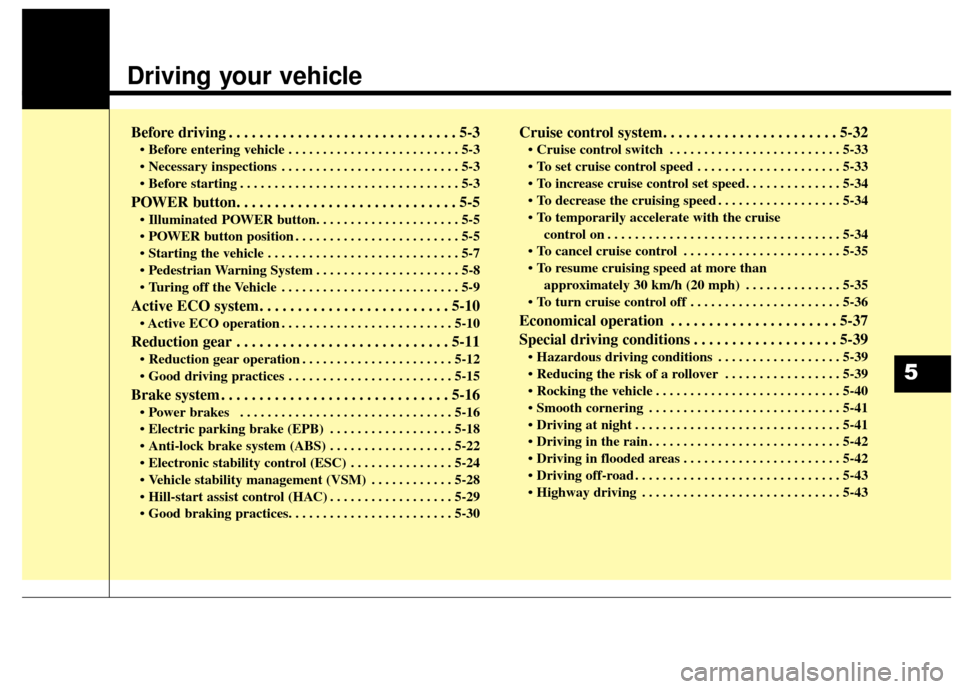 KIA Soul EV 2015 2.G Owners Manual Driving your vehicle
Before driving . . . . . . . . . . . . . . . . . . . . . . . . . . . . . . 5-3
• Before entering vehicle . . . . . . . . . . . . . . . . . . . . . . . . . 5-3
. . . . . . . . . KIA Soul EV 2015 2.G Owners Manual Driving your vehicle
Before driving . . . . . . . . . . . . . . . . . . . . . . . . . . . . . . 5-3
• Before entering vehicle . . . . . . . . . . . . . . . . . . . . . . . . . 5-3
. . . . . . . . .