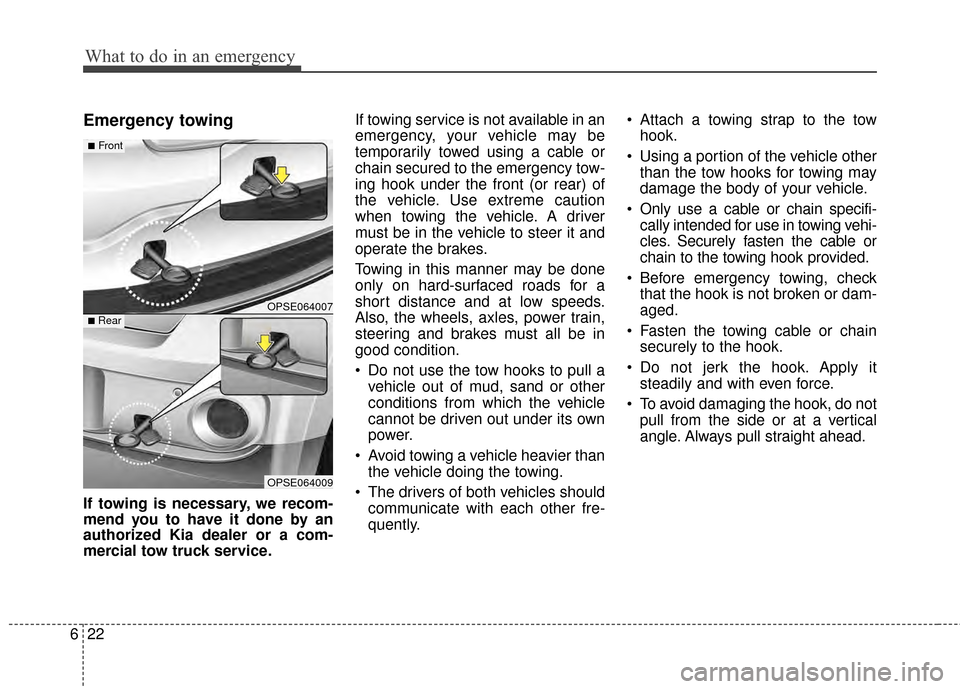 KIA Soul EV 2015 2.G Owners Manual What to do in an emergency
22
6
Emergency towing
If towing is necessary, we recom-
mend you to have it done by an
authorized Kia dealer or a com-
mercial tow truck service. If towing service is not av KIA Soul EV 2015 2.G Owners Manual What to do in an emergency
22
6
Emergency towing
If towing is necessary, we recom-
mend you to have it done by an
authorized Kia dealer or a com-
mercial tow truck service. If towing service is not av