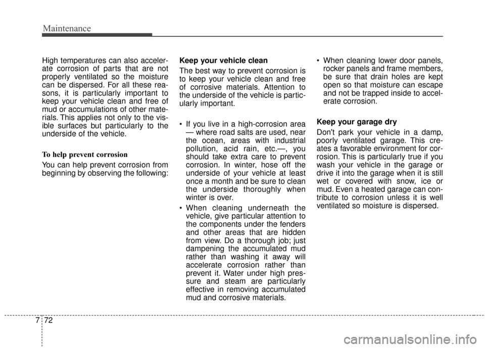 KIA Soul EV 2015 2.G Owners Manual Maintenance
72
7
High temperatures can also acceler-
ate corrosion of parts that are not
properly ventilated so the moisture
can be dispersed. For all these rea-
sons, it is particularly important to
KIA Soul EV 2015 2.G Owners Manual Maintenance
72
7
High temperatures can also acceler-
ate corrosion of parts that are not
properly ventilated so the moisture
can be dispersed. For all these rea-
sons, it is particularly important to